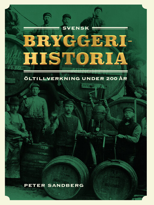 Titeldetaljer för Svensk bryggerihistoria. Öltillverkning under 200 år av Peter Sandberg - Tillgänglig